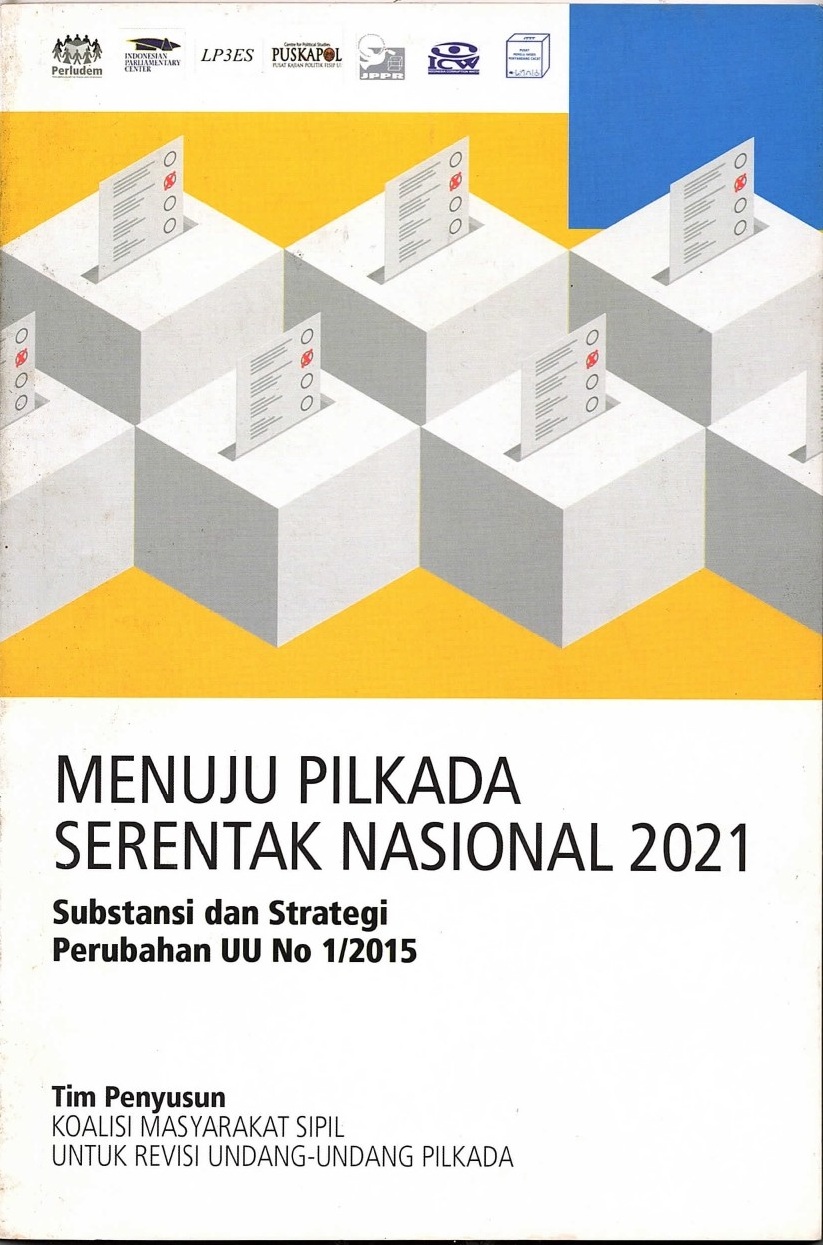 Menuju pilkada serentak nasional 2021 substansi dan strategi perubahan UU No 1/2015